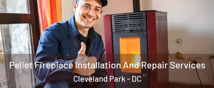 Pellet Fireplace Installation And Repair Services Cleveland Park - DC