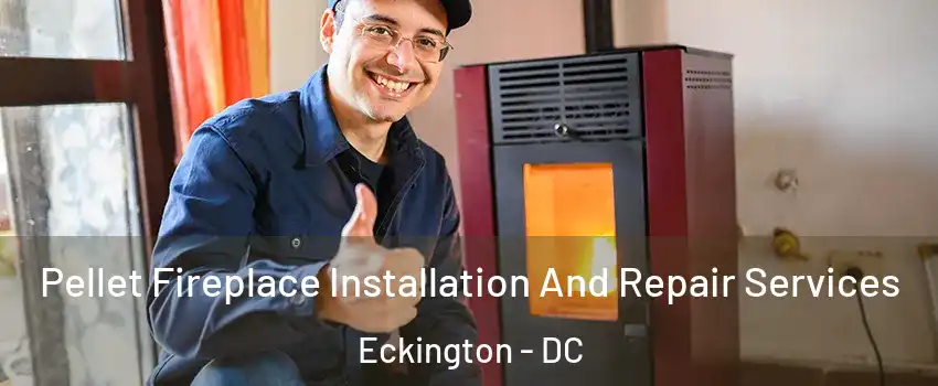 Pellet Fireplace Installation And Repair Services Eckington - DC