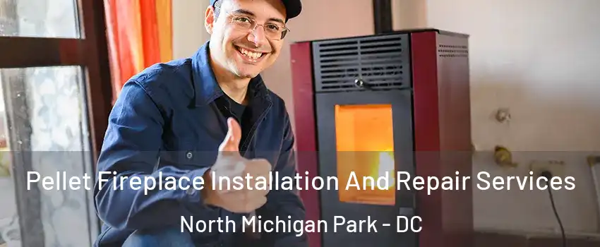 Pellet Fireplace Installation And Repair Services North Michigan Park - DC