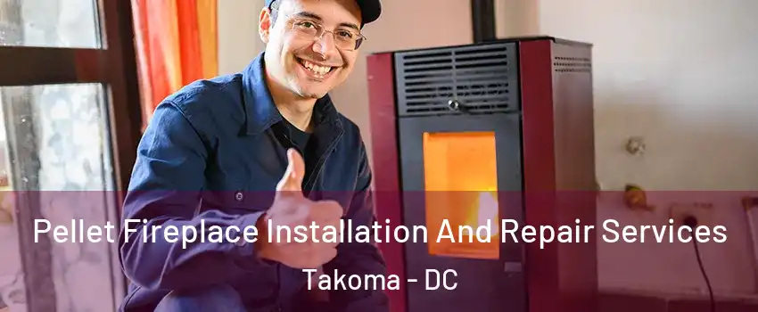 Pellet Fireplace Installation And Repair Services Takoma - DC