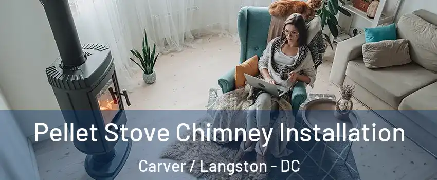 Pellet Stove Chimney Installation Carver / Langston - DC