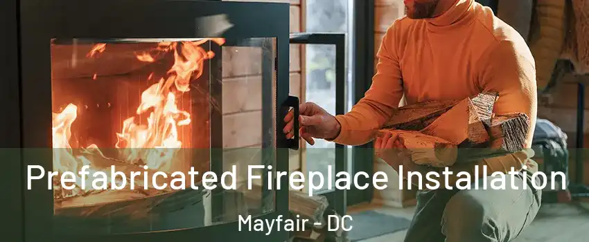 Prefabricated Fireplace Installation Mayfair - DC