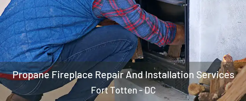 Propane Fireplace Repair And Installation Services Fort Totten - DC