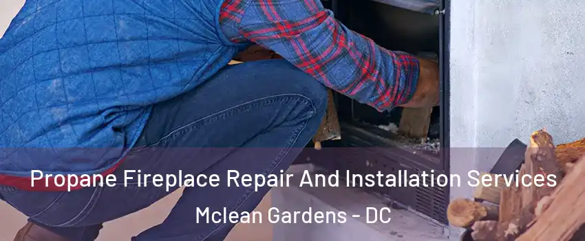 Propane Fireplace Repair And Installation Services Mclean Gardens - DC