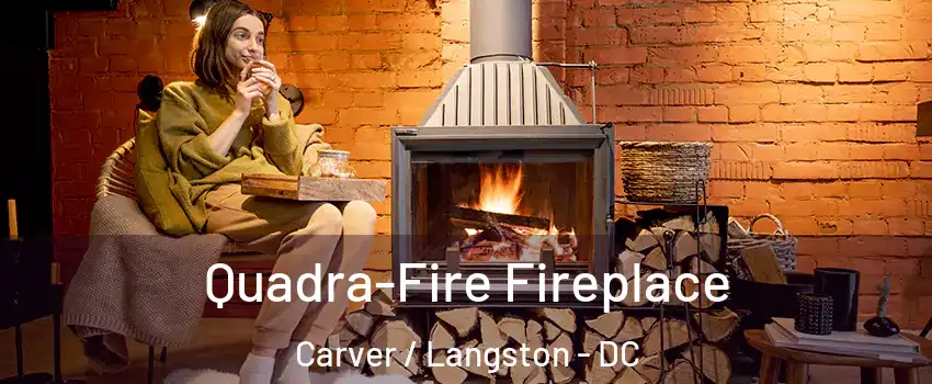 Quadra-Fire Fireplace Carver / Langston - DC