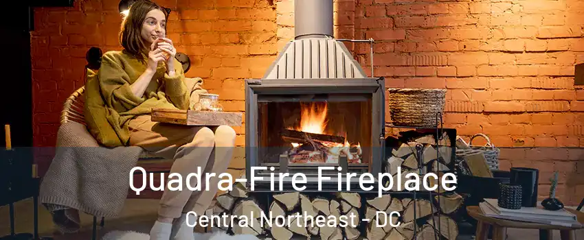 Quadra-Fire Fireplace Central Northeast - DC