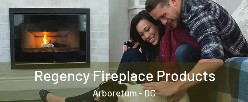 Regency Fireplace Products Arboretum - DC