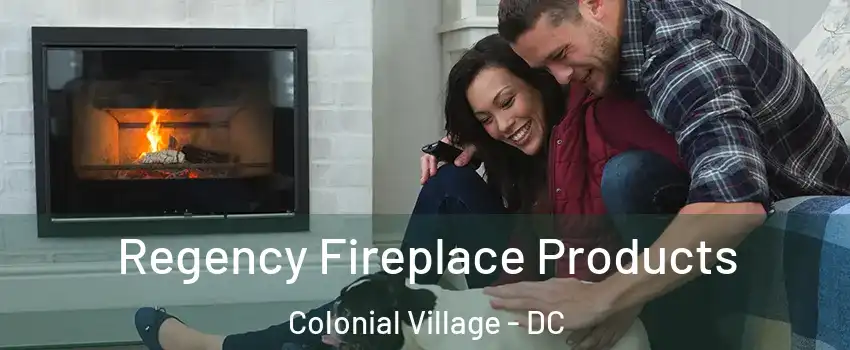 Regency Fireplace Products Colonial Village - DC
