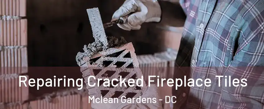Repairing Cracked Fireplace Tiles Mclean Gardens - DC