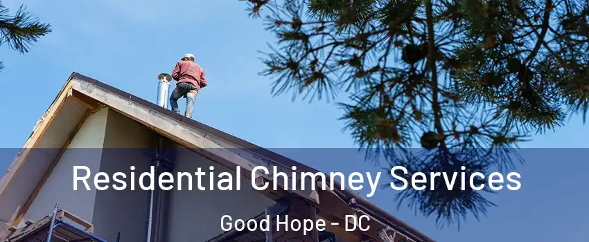 Residential Chimney Services Good Hope - DC
