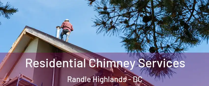 Residential Chimney Services Randle Highlands - DC