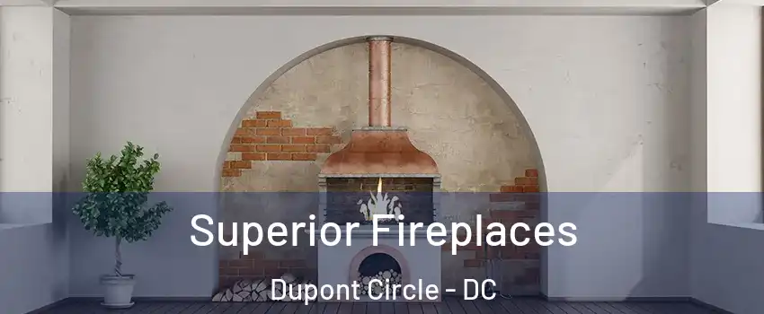 Superior Fireplaces Dupont Circle - DC