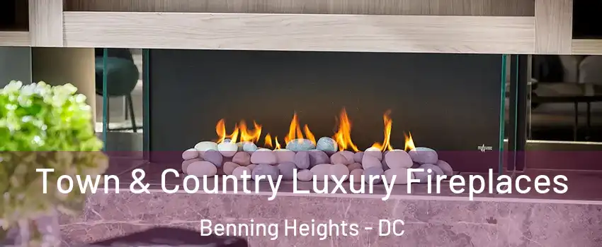Town & Country Luxury Fireplaces Benning Heights - DC