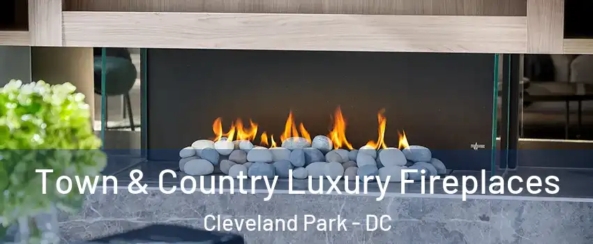 Town & Country Luxury Fireplaces Cleveland Park - DC