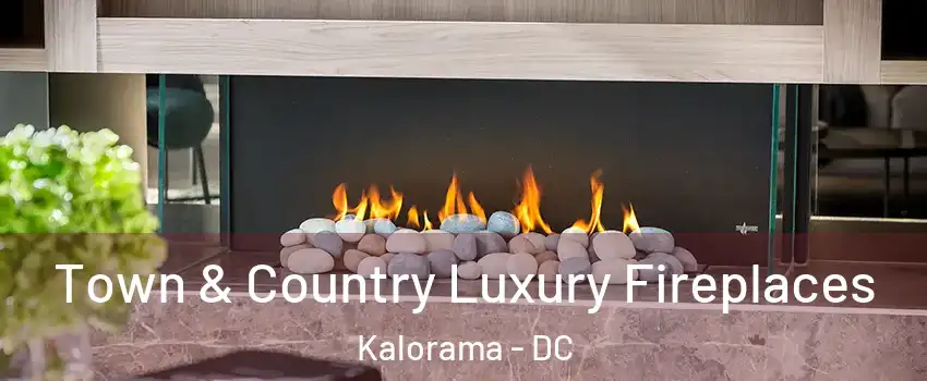 Town & Country Luxury Fireplaces Kalorama - DC