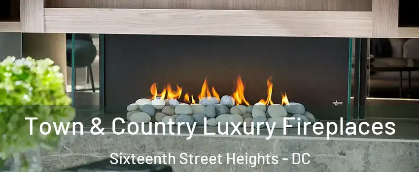 Town & Country Luxury Fireplaces Sixteenth Street Heights - DC