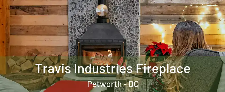 Travis Industries Fireplace Petworth - DC