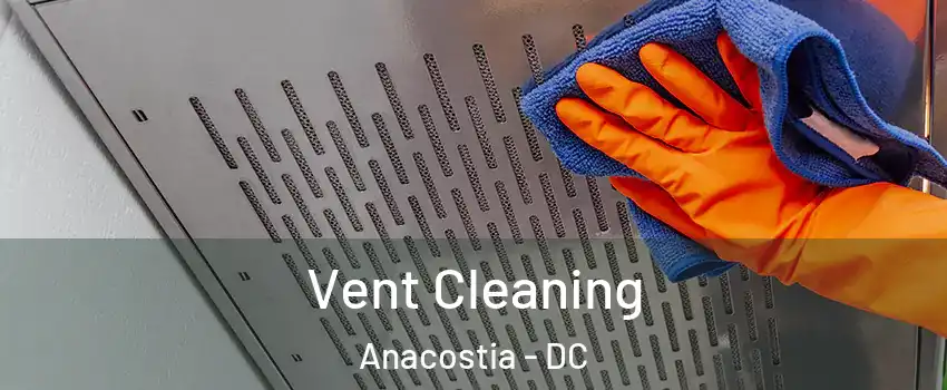 Vent Cleaning Anacostia - DC