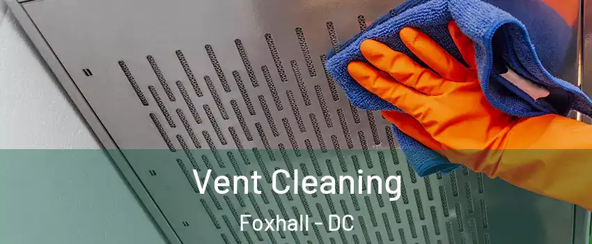 Vent Cleaning Foxhall - DC