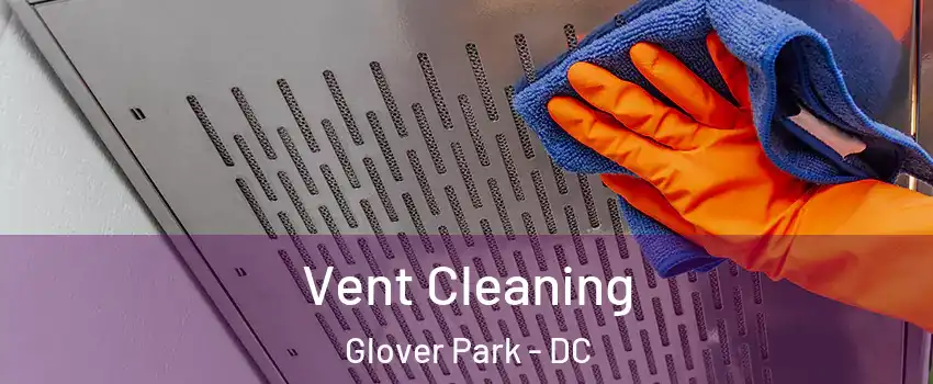 Vent Cleaning Glover Park - DC