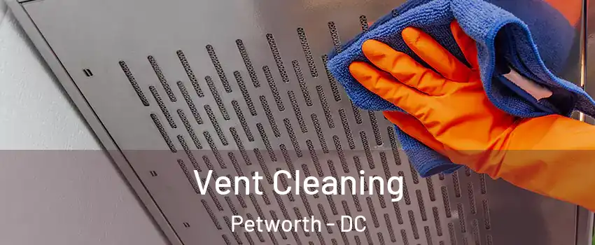 Vent Cleaning Petworth - DC