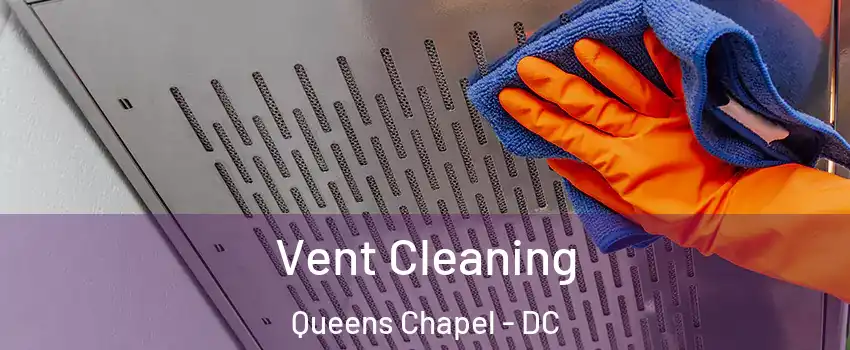 Vent Cleaning Queens Chapel - DC