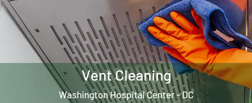 Vent Cleaning Washington Hospital Center - DC