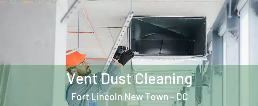 Vent Dust Cleaning Fort Lincoln New Town - DC