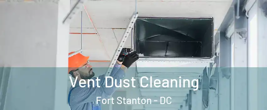 Vent Dust Cleaning Fort Stanton - DC