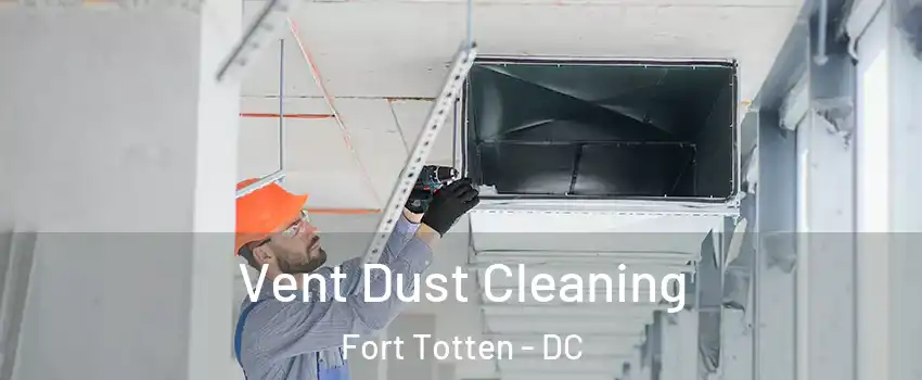 Vent Dust Cleaning Fort Totten - DC