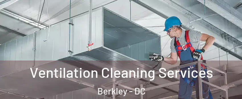 Ventilation Cleaning Services Berkley - DC