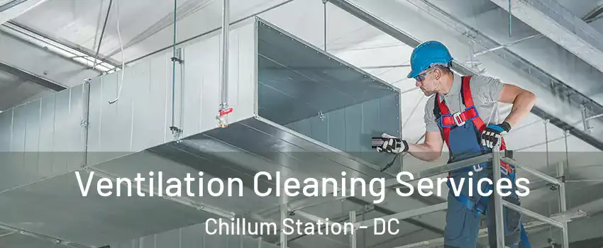 Ventilation Cleaning Services Chillum Station - DC