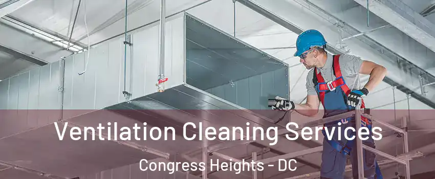 Ventilation Cleaning Services Congress Heights - DC