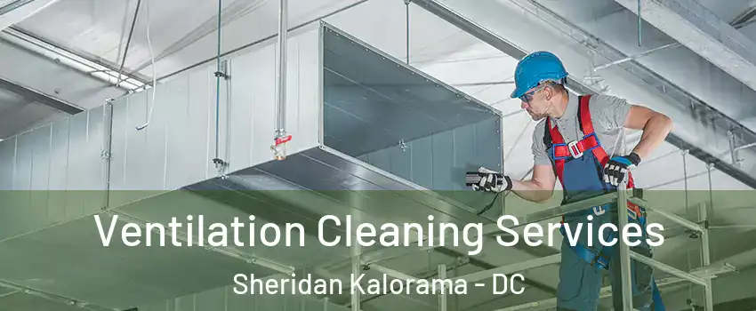 Ventilation Cleaning Services Sheridan Kalorama - DC