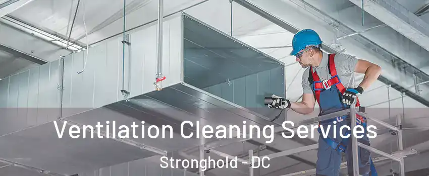 Ventilation Cleaning Services Stronghold - DC