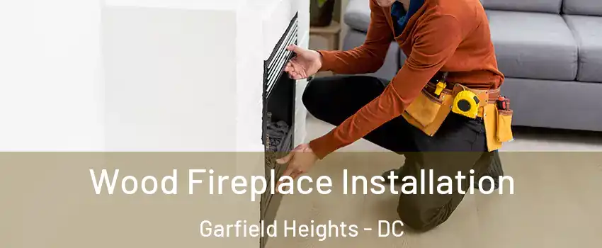 Wood Fireplace Installation Garfield Heights - DC