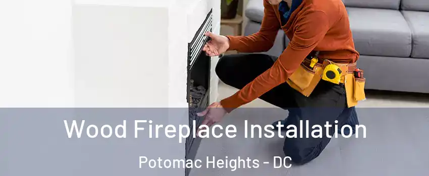 Wood Fireplace Installation Potomac Heights - DC
