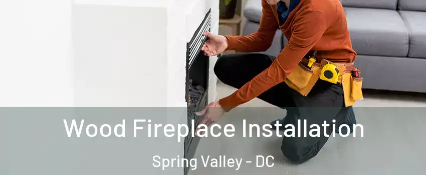 Wood Fireplace Installation Spring Valley - DC