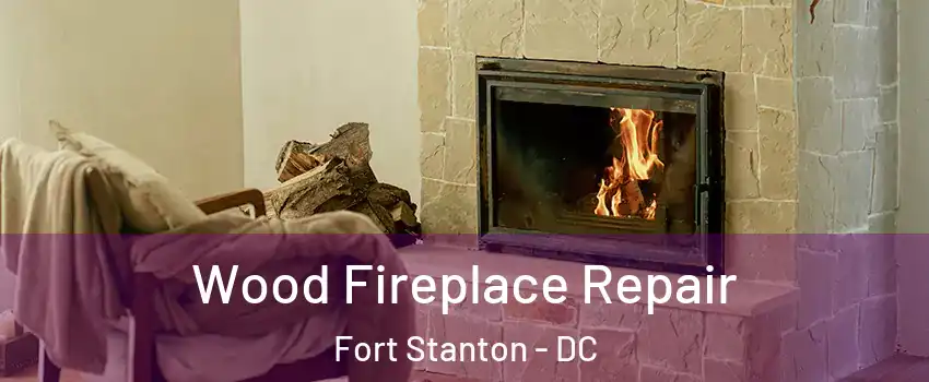 Wood Fireplace Repair Fort Stanton - DC