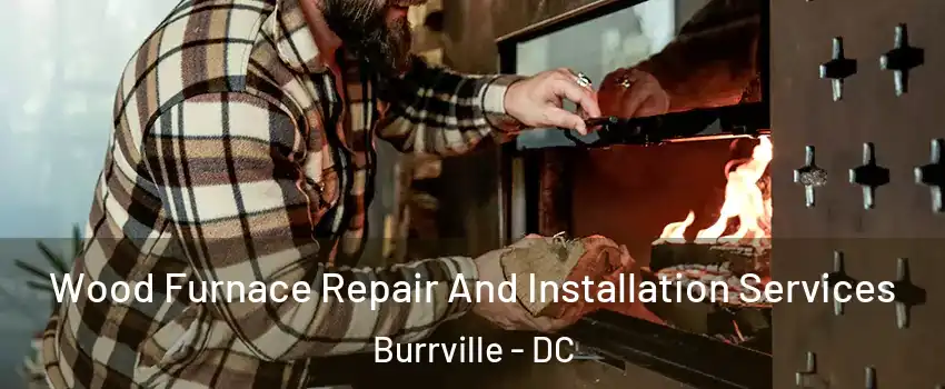 Wood Furnace Repair And Installation Services Burrville - DC