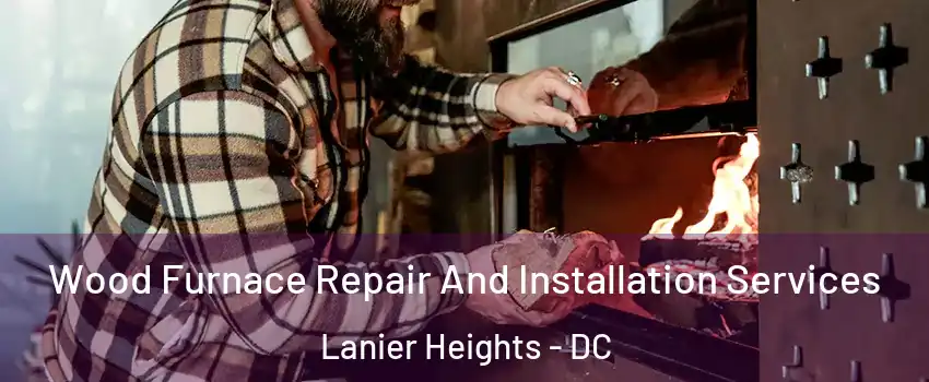 Wood Furnace Repair And Installation Services Lanier Heights - DC