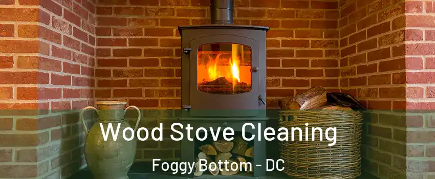 Wood Stove Cleaning Foggy Bottom - DC