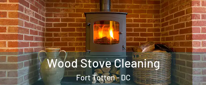 Wood Stove Cleaning Fort Totten - DC