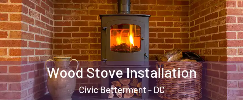 Wood Stove Installation Civic Betterment - DC
