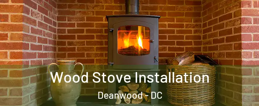 Wood Stove Installation Deanwood - DC