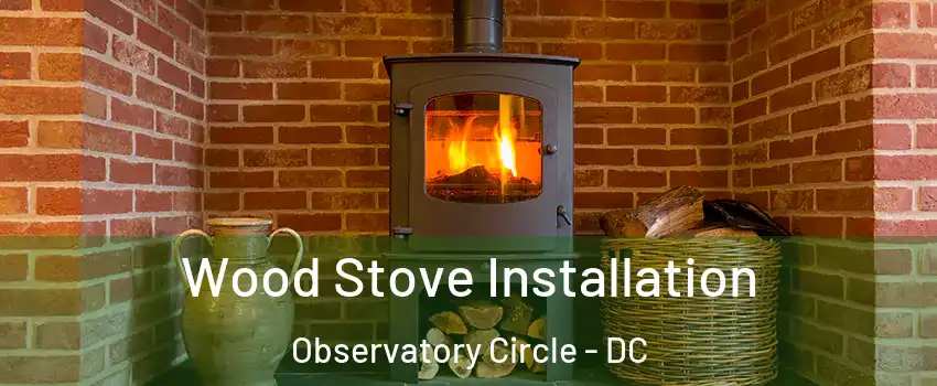 Wood Stove Installation Observatory Circle - DC