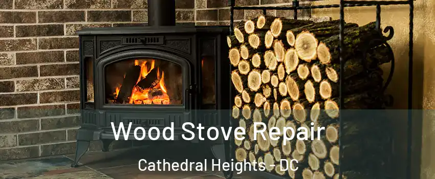 Wood Stove Repair Cathedral Heights - DC