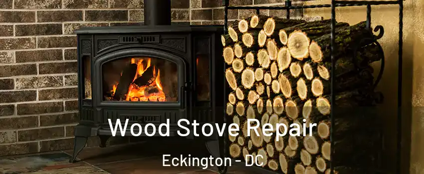 Wood Stove Repair Eckington - DC