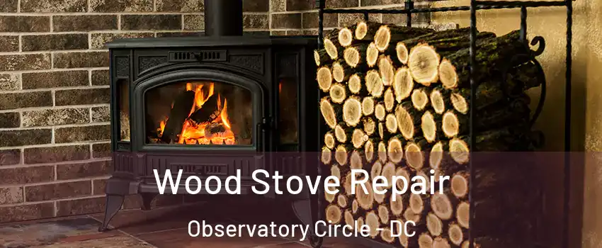 Wood Stove Repair Observatory Circle - DC