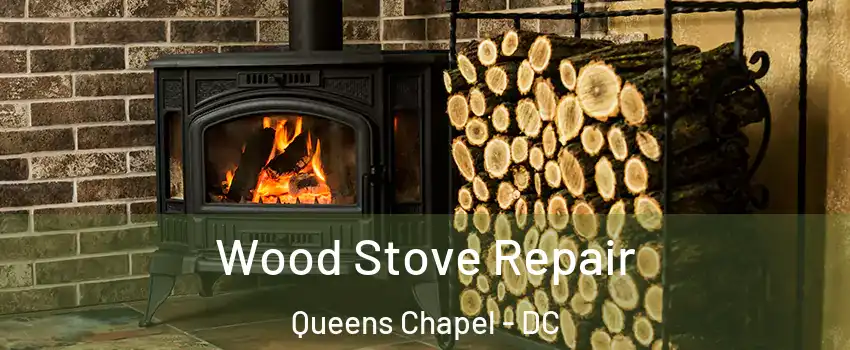 Wood Stove Repair Queens Chapel - DC